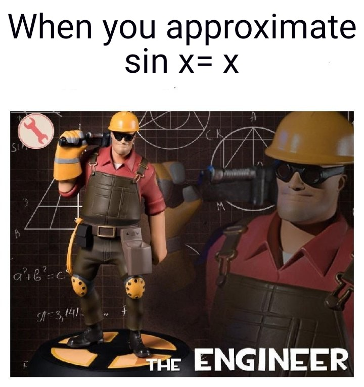 Caption: "When you approximate sin(x) = x" with a picture of the TF2 Engineer below it.